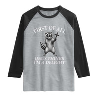 First of All Jesus Thinks I Am A Delight Raglan Shirt Funny Raccoon