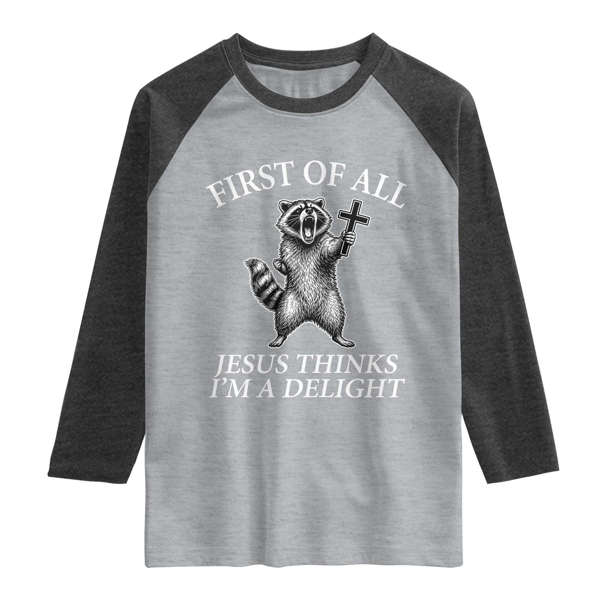 First of All Jesus Thinks I Am A Delight Raglan Shirt Funny Raccoon
