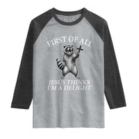 First of All Jesus Thinks I Am A Delight Raglan Shirt Funny Raccoon