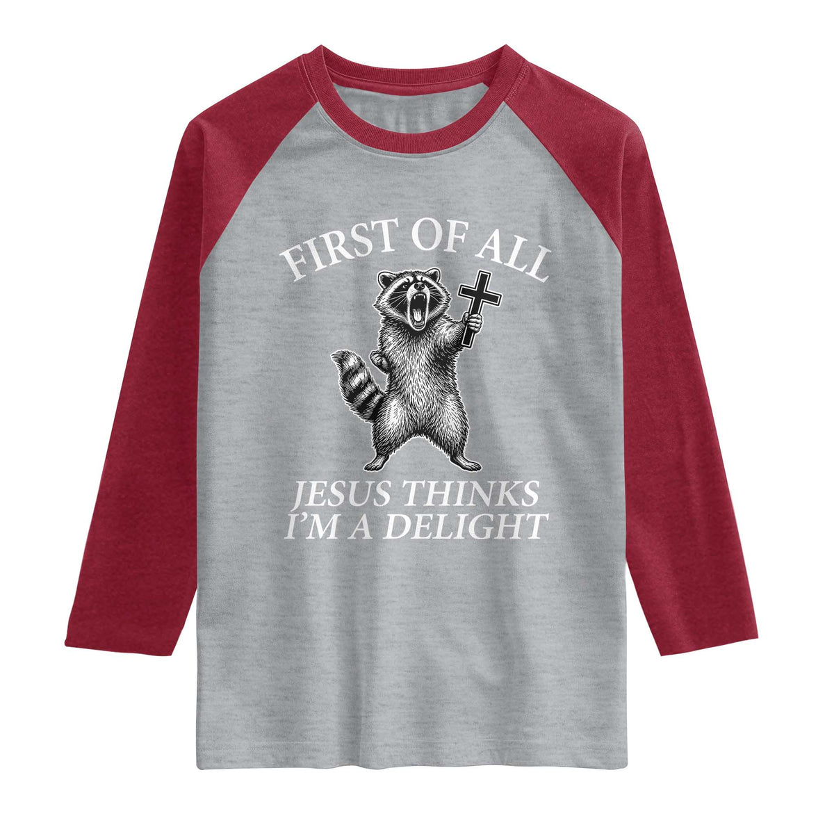 First of All Jesus Thinks I Am A Delight Raglan Shirt Funny Raccoon