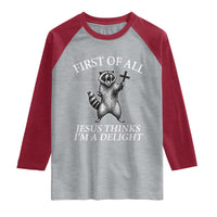 First of All Jesus Thinks I Am A Delight Raglan Shirt Funny Raccoon