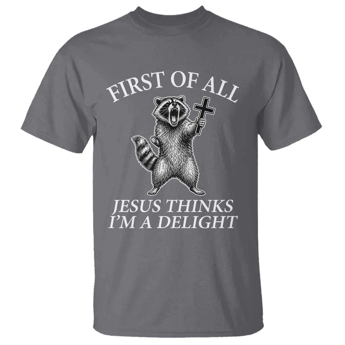 First of All Jesus Thinks I Am A Delight T Shirt Funny Raccoon
