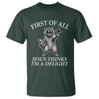 First of All Jesus Thinks I Am A Delight T Shirt Funny Raccoon