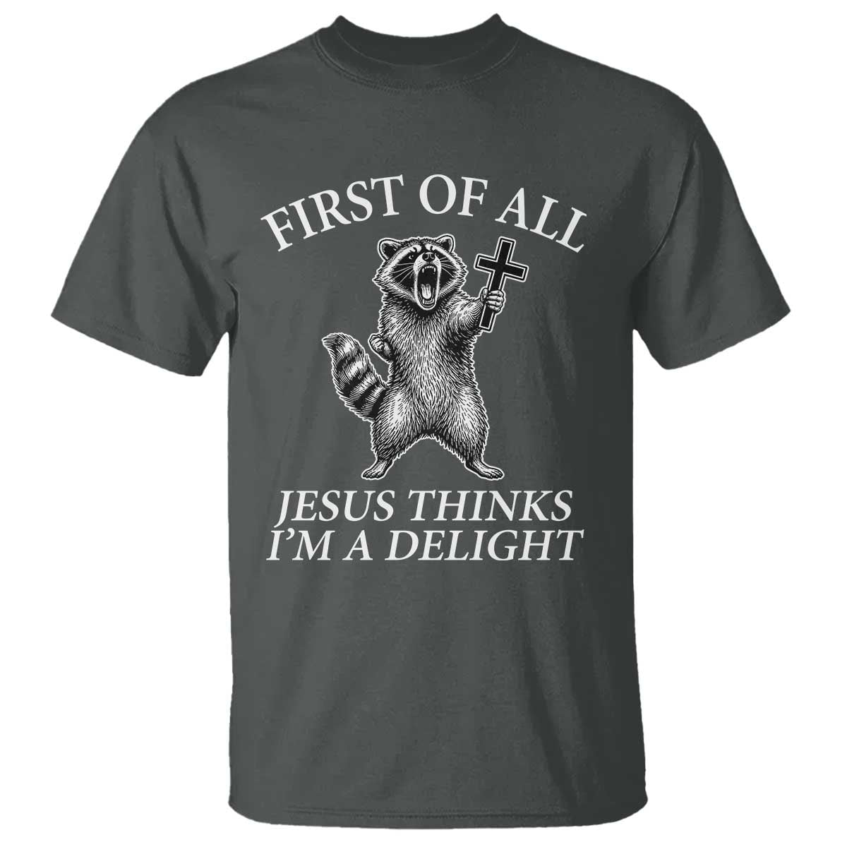 First of All Jesus Thinks I Am A Delight T Shirt Funny Raccoon