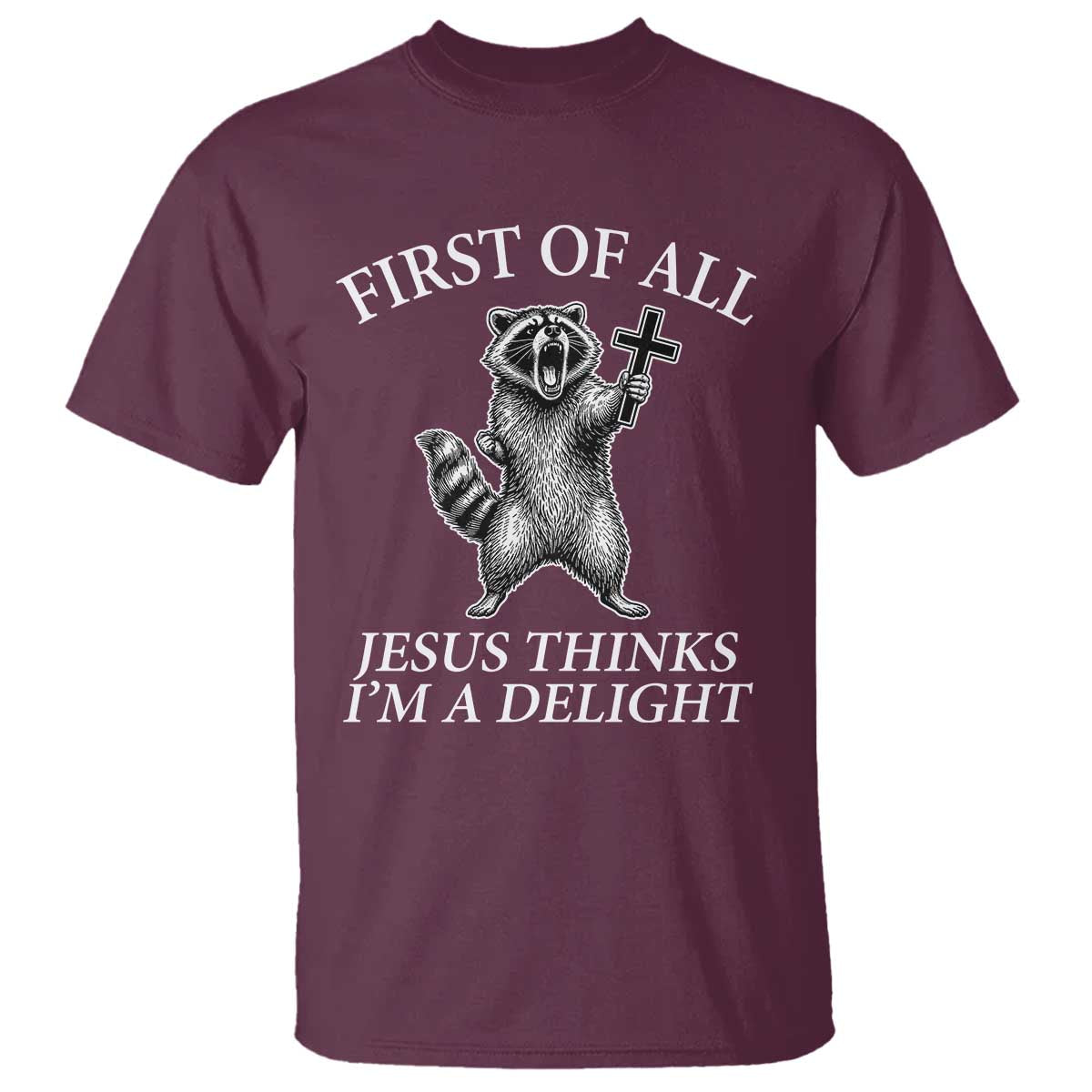 First of All Jesus Thinks I Am A Delight T Shirt Funny Raccoon