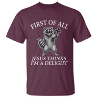 First of All Jesus Thinks I Am A Delight T Shirt Funny Raccoon