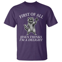 First of All Jesus Thinks I Am A Delight T Shirt Funny Raccoon