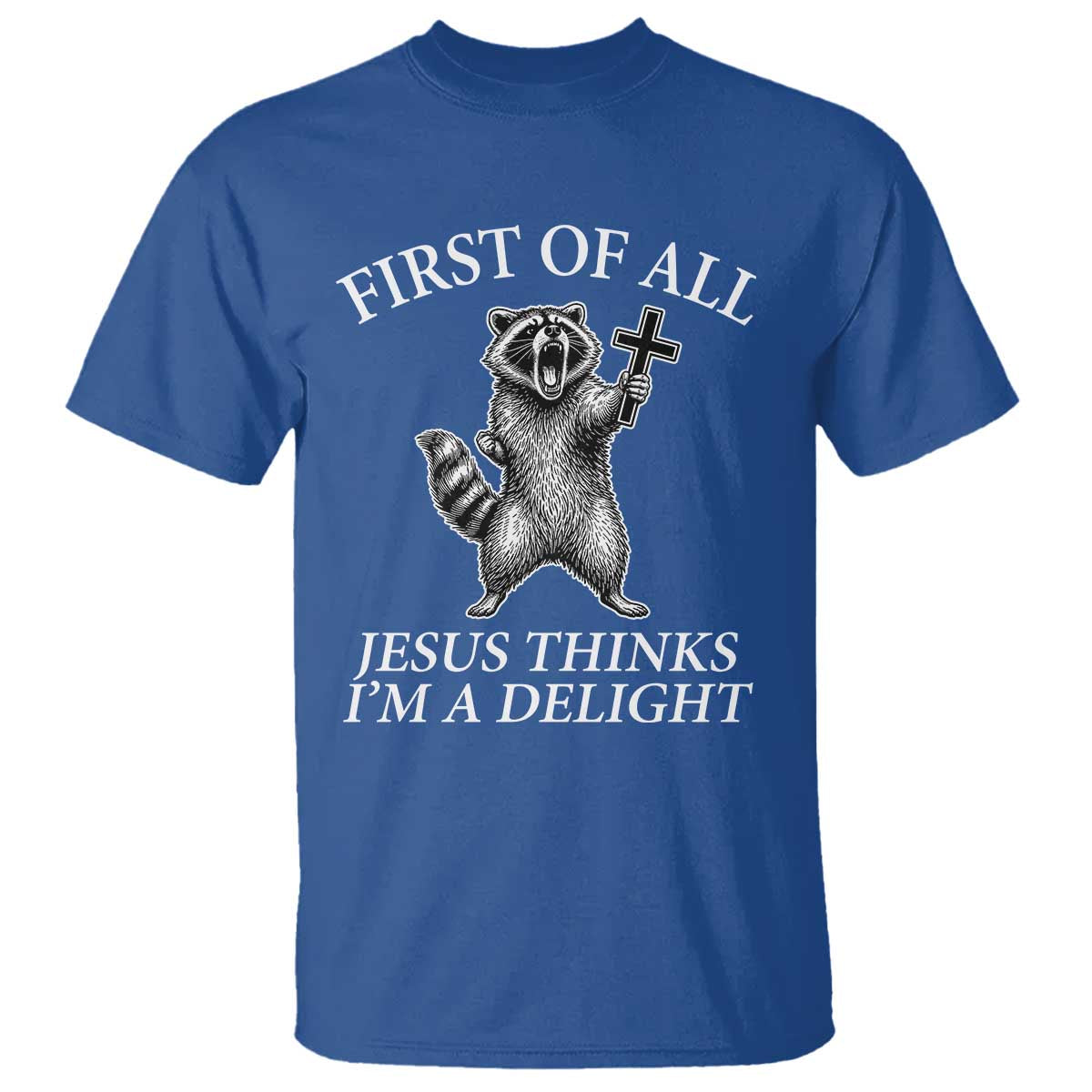 First of All Jesus Thinks I Am A Delight T Shirt Funny Raccoon
