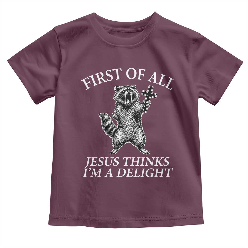 First of All Jesus Thinks I Am A Delight Toddler T Shirt Funny Raccoon