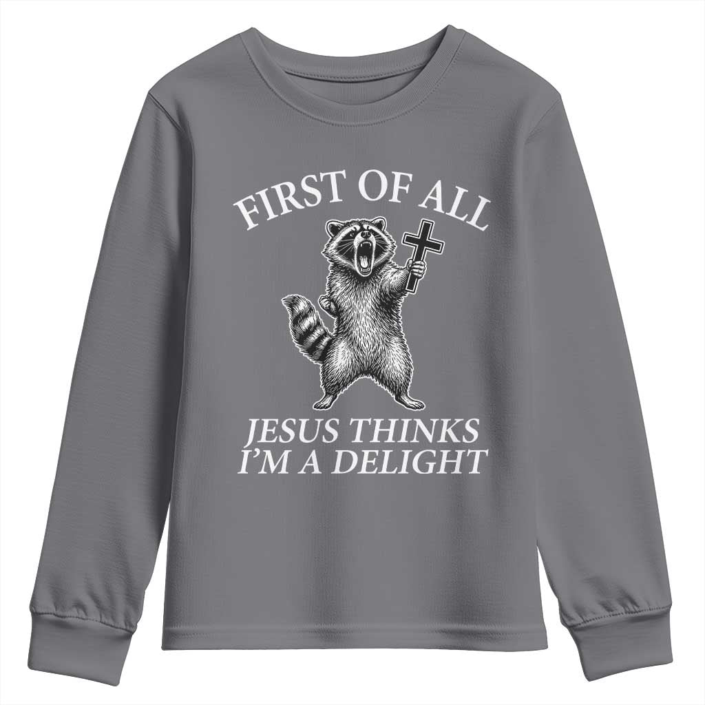 First of All Jesus Thinks I Am A Delight Youth Sweatshirt Funny Raccoon