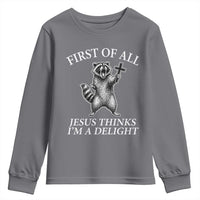 First of All Jesus Thinks I Am A Delight Youth Sweatshirt Funny Raccoon