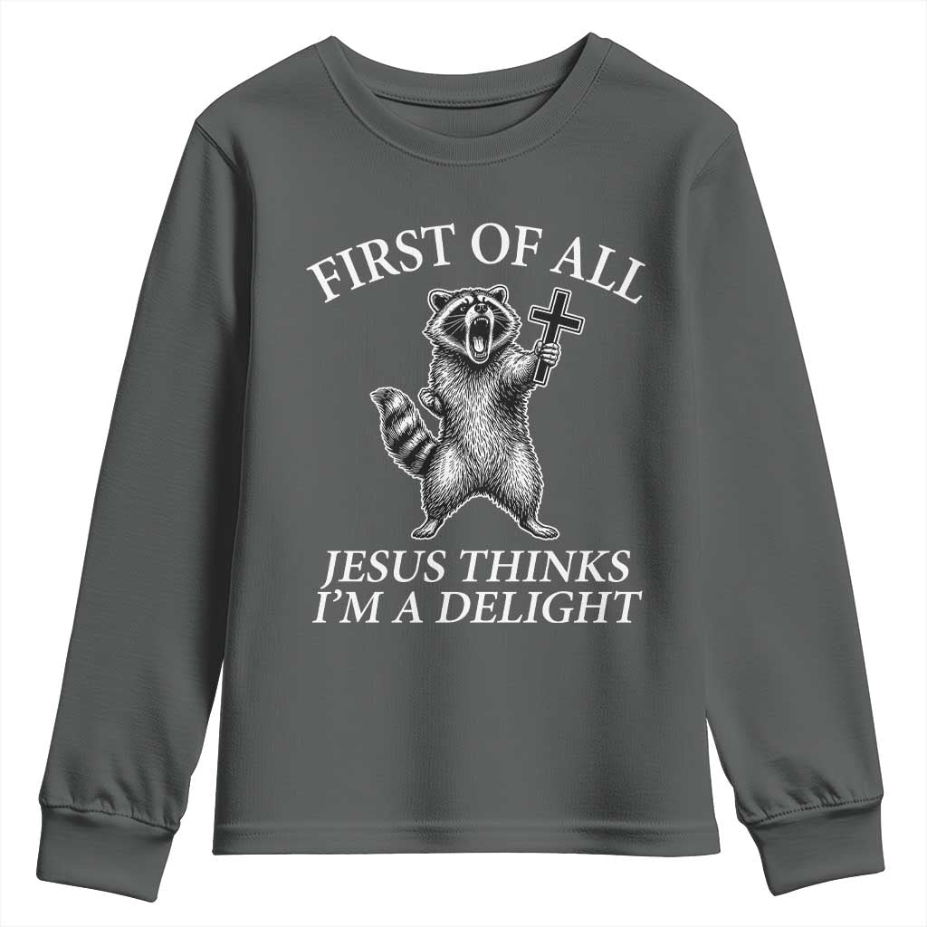 First of All Jesus Thinks I Am A Delight Youth Sweatshirt Funny Raccoon