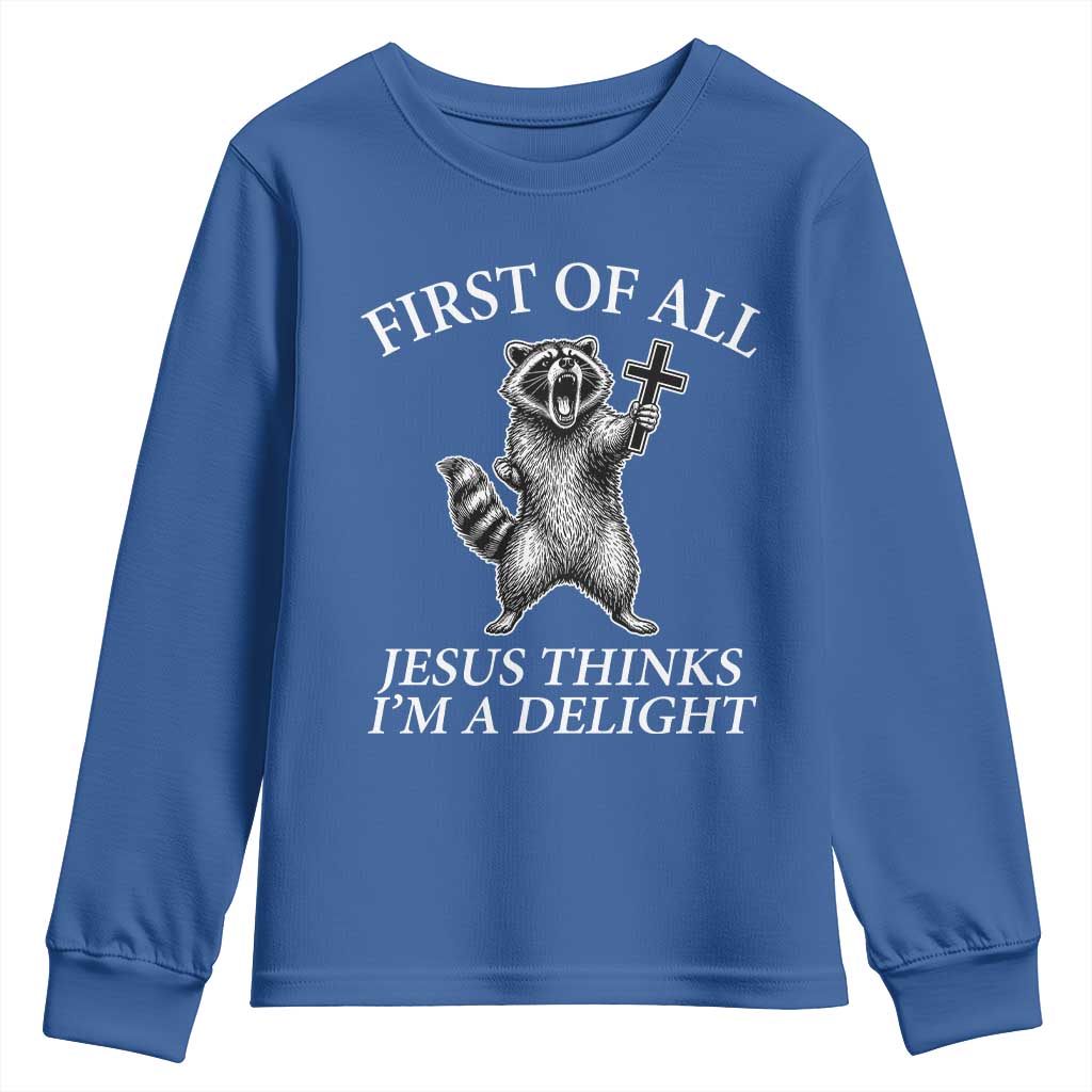 First of All Jesus Thinks I Am A Delight Youth Sweatshirt Funny Raccoon