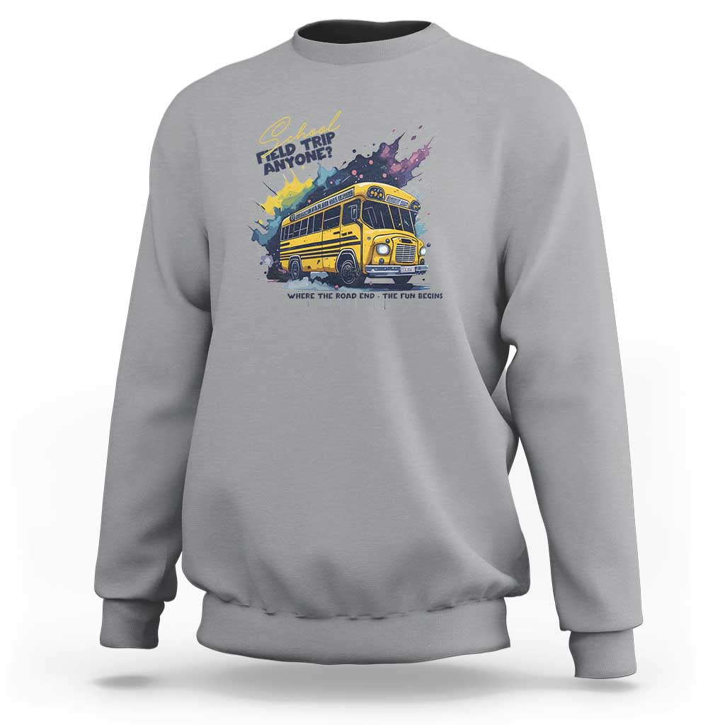 School Field Trip Anyone Sweatshirt School Bus Teacher - Wonder Print Shop