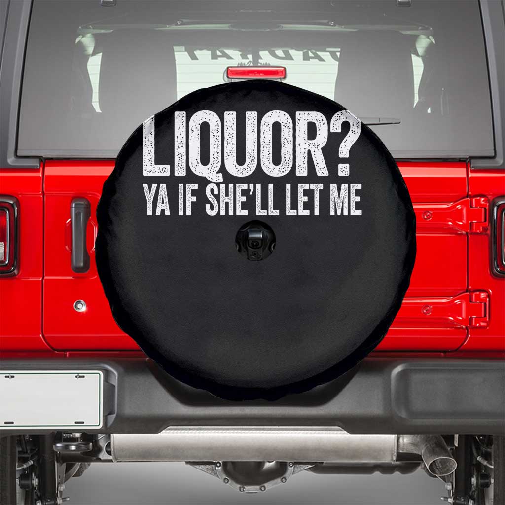 Liquor Ya If She'll Let Me Spare Tire Cover Funny Husband Adult Humor