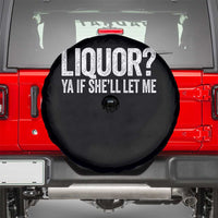 Liquor Ya If She'll Let Me Spare Tire Cover Funny Husband Adult Humor