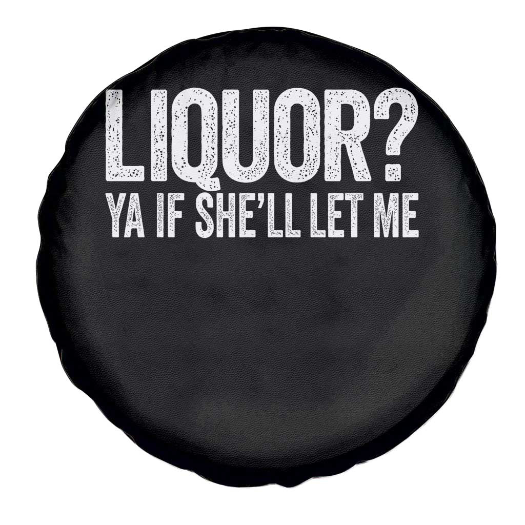 Liquor Ya If She'll Let Me Spare Tire Cover Funny Husband Adult Humor