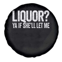 Liquor Ya If She'll Let Me Spare Tire Cover Funny Husband Adult Humor