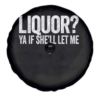 Liquor Ya If She'll Let Me Spare Tire Cover Funny Husband Adult Humor
