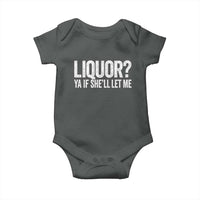 Liquor Ya If She'll Let Me Baby Onesie Funny Husband Adult Humor