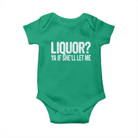 Liquor Ya If She'll Let Me Baby Onesie Funny Husband Adult Humor