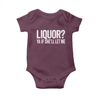Liquor Ya If She'll Let Me Baby Onesie Funny Husband Adult Humor