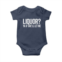 Liquor Ya If She'll Let Me Baby Onesie Funny Husband Adult Humor