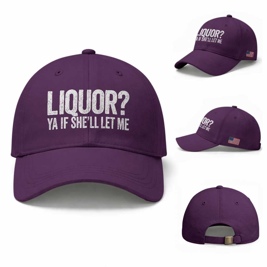 Liquor Ya If She'll Let Me Baseball Cap Funny Husband Adult Humor