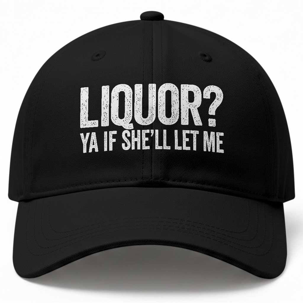 Liquor Ya If She'll Let Me Baseball Cap Funny Husband Adult Humor