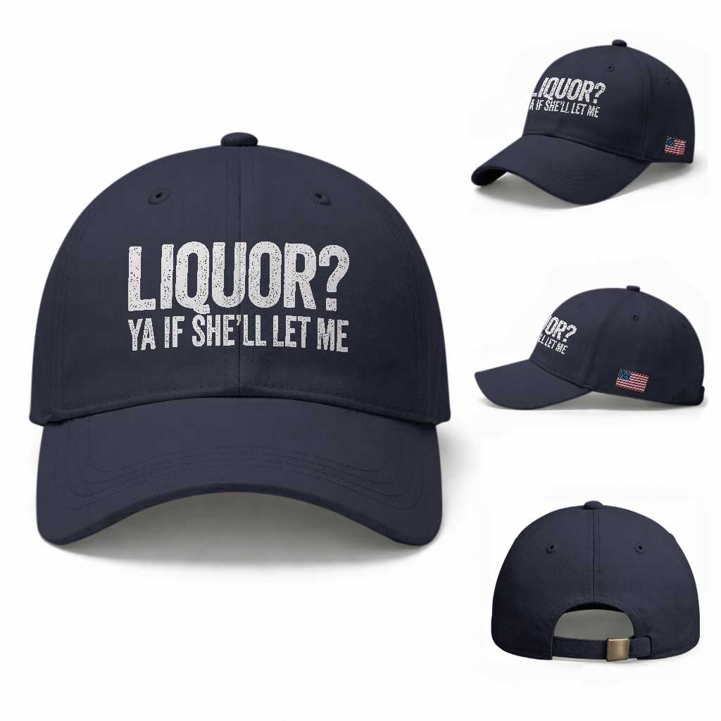 Liquor Ya If She'll Let Me Baseball Cap Funny Husband Adult Humor