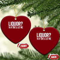 Liquor Ya If She'll Let Me Ceramic Ornament Funny Husband Adult Humor