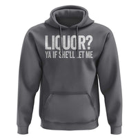 Liquor Ya If She'll Let Me Hoodie Funny Husband Adult Humor
