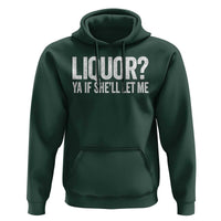 Liquor Ya If She'll Let Me Hoodie Funny Husband Adult Humor