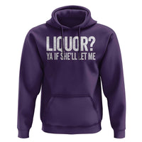 Liquor Ya If She'll Let Me Hoodie Funny Husband Adult Humor