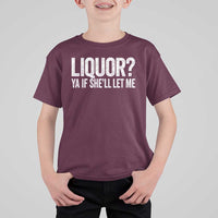 Liquor Ya If She'll Let Me T Shirt For Kid Funny Husband Adult Humor