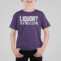 Liquor Ya If She'll Let Me T Shirt For Kid Funny Husband Adult Humor
