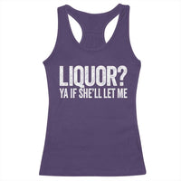 Liquor Ya If She'll Let Me Racerback Tank Top Funny Husband Adult Humor
