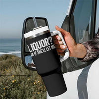 Liquor Ya If She'll Let Me Tumbler With Handle Funny Husband Adult Humor