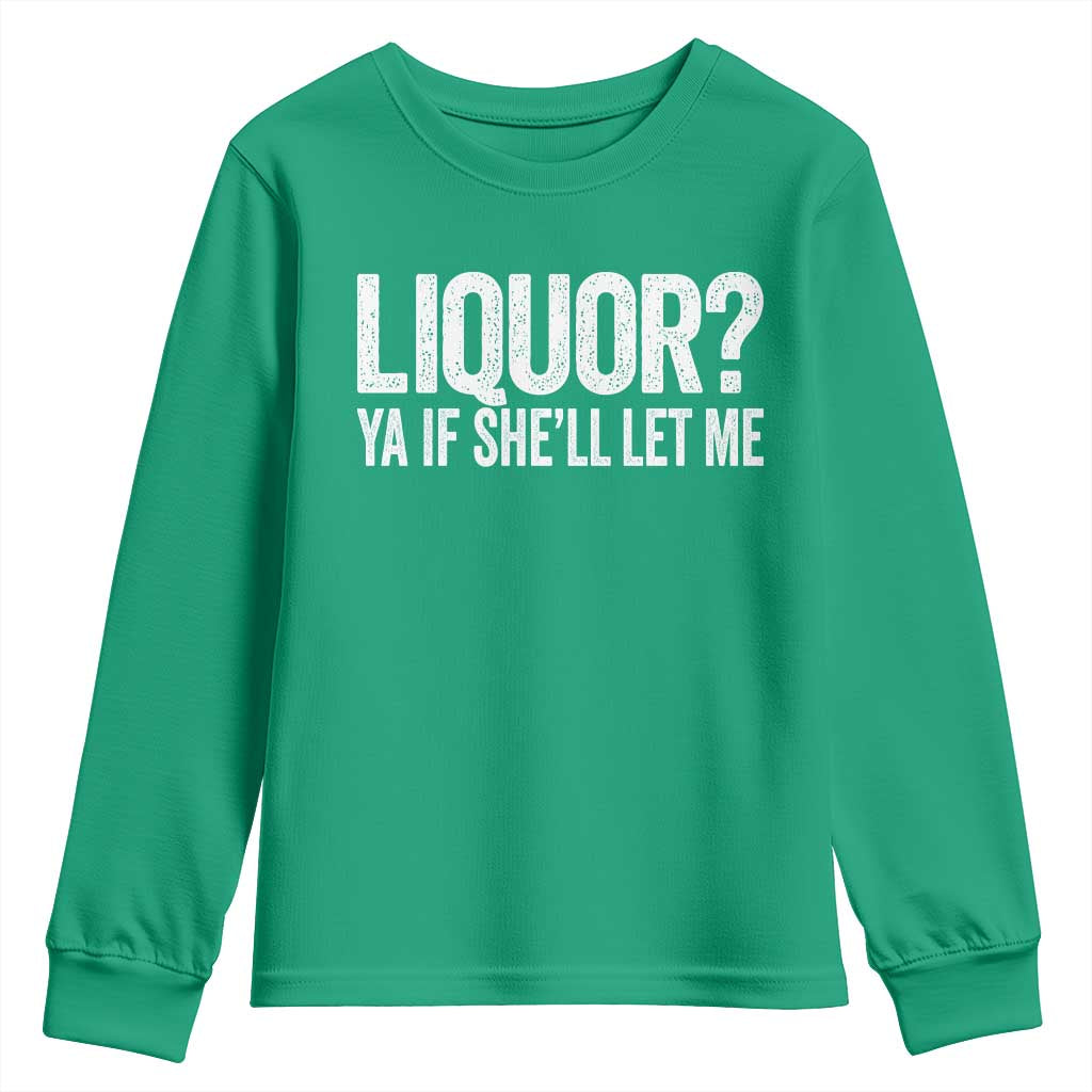 Liquor Ya If She'll Let Me Youth Sweatshirt Funny Husband Adult Humor
