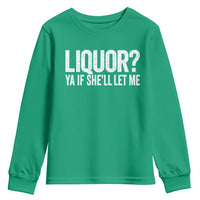 Liquor Ya If She'll Let Me Youth Sweatshirt Funny Husband Adult Humor
