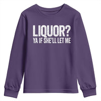 Liquor Ya If She'll Let Me Youth Sweatshirt Funny Husband Adult Humor