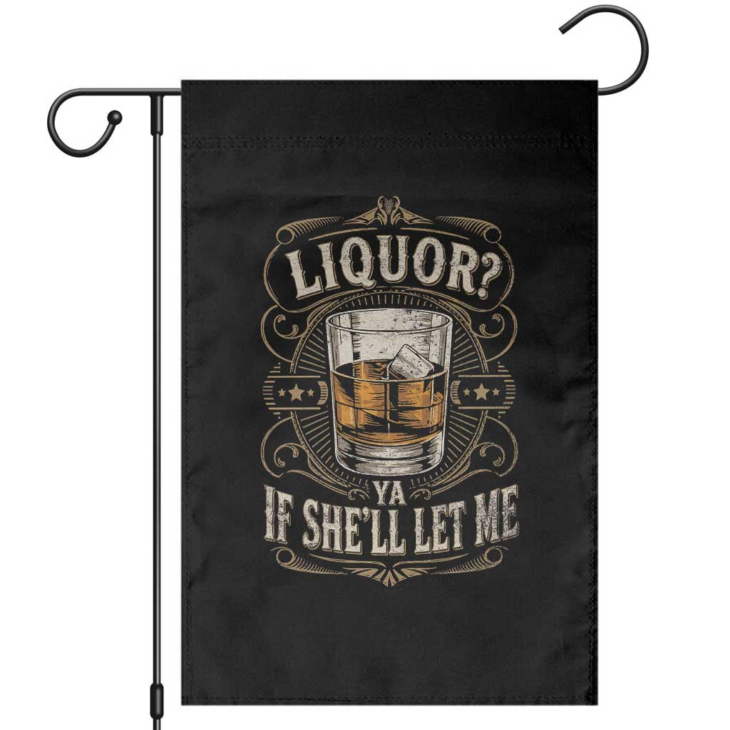 Liquor Ya If She'll Let Me Garden Flag Funny Unhinged Adult Humor Cockatil Lover