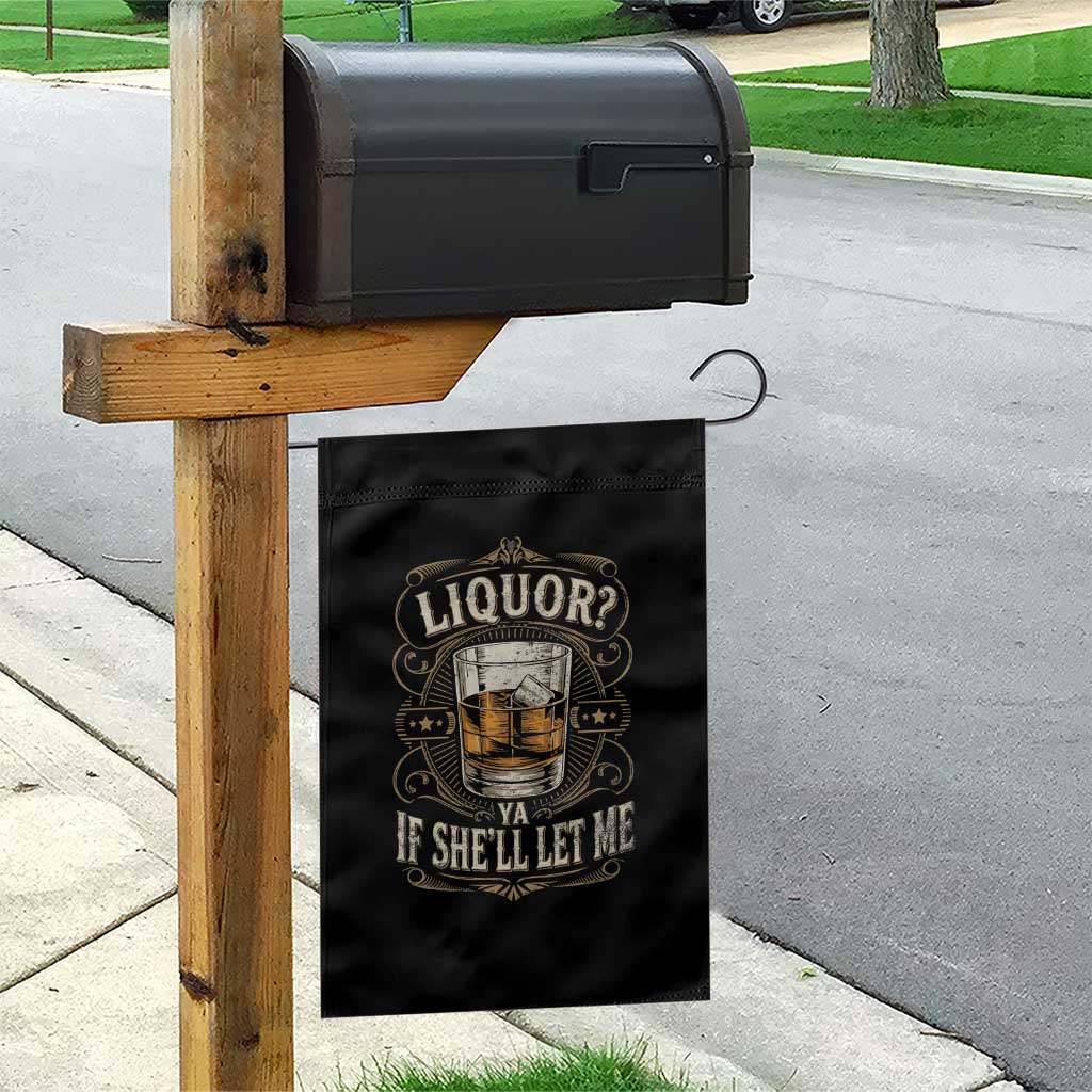 Liquor Ya If She'll Let Me Garden Flag Funny Unhinged Adult Humor Cockatil Lover