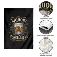 Liquor Ya If She'll Let Me Garden Flag Funny Unhinged Adult Humor Cockatil Lover