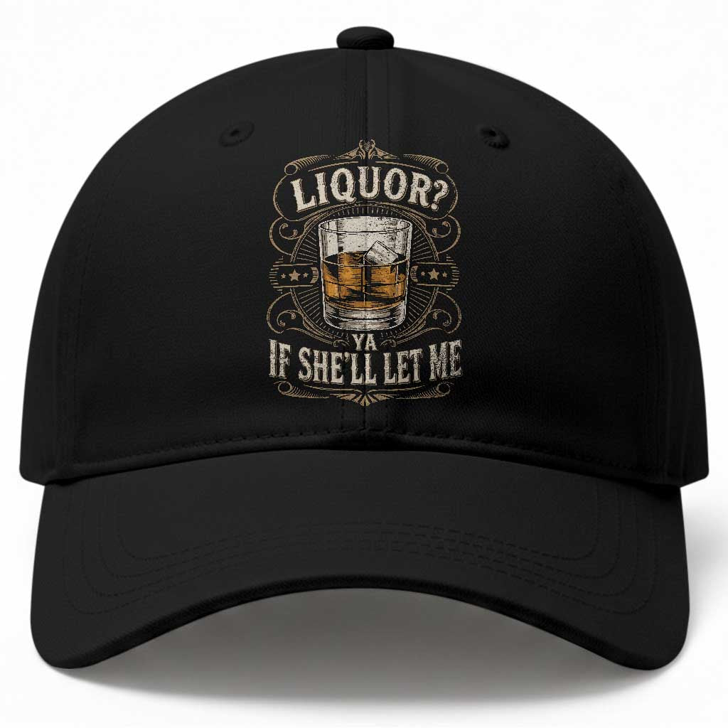 Liquor Ya If She'll Let Me Baseball Cap Funny Unhinged Adult Humor Cockatil Lover