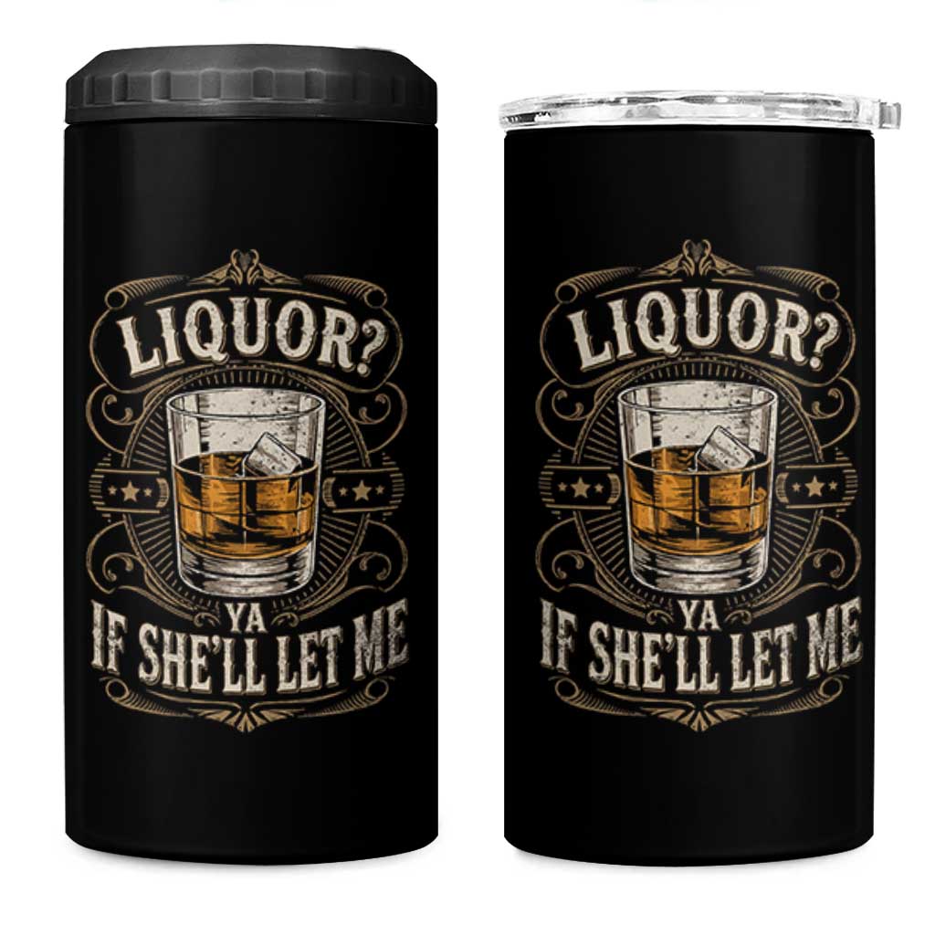 Liquor Ya If She'll Let Me 4 in 1 Can Cooler Tumbler Funny Unhinged Adult Humor Cockatil Lover