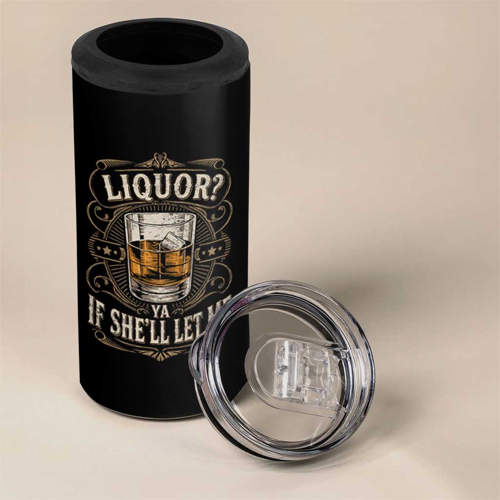 Liquor Ya If She'll Let Me 4 in 1 Can Cooler Tumbler Funny Unhinged Adult Humor Cockatil Lover