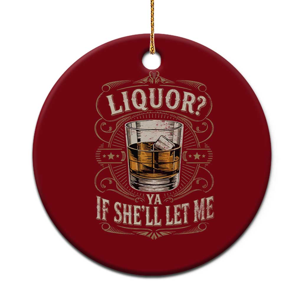 Liquor Ya If She'll Let Me Ceramic Ornament Funny Unhinged Adult Humor Cockatil Lover