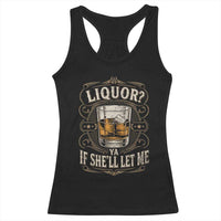 Liquor Ya If She'll Let Me Racerback Tank Top Funny Unhinged Adult Humor Cockatil Lover