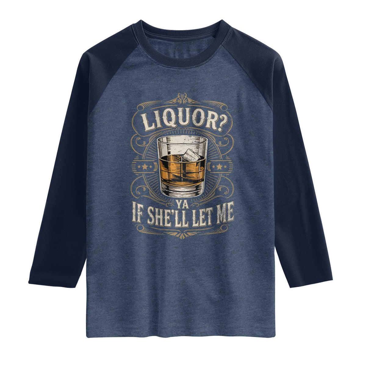 Liquor Ya If She'll Let Me Raglan Shirt Funny Unhinged Adult Humor Cockatil Lover